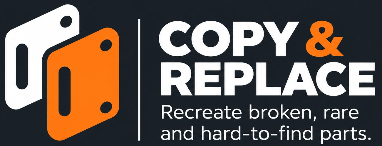 Copy & Replace. Recreate broken, rare and hard-to-find parts.